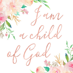 Floral Whimsy Collection - I am a child of God - Instant Download