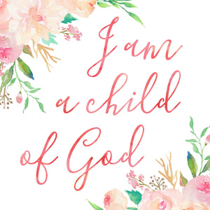 Floral Whimsy Collection - I am a child of God - Print