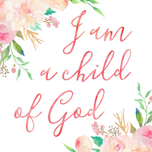 Floral Whimsy Collection - I am a child of God - Instant Download